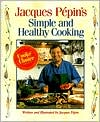 Jacques Pepin's Simple and Healthy Cooking