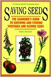 Saving Seeds: The Gardener's Guide to Growing and Storing Vegetable and Flower Seeds