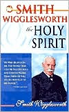 Smith Wigglesworth on the Holy Spirit