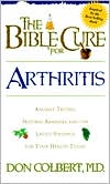 The Bible Cure for Arthritis: Ancient Truths, Natural Remedies and the Latest Findings for Your Health Today