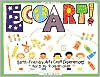 Ecoart!: Earth-Friendly Art & Craft Experiences for 3- to 9-Year-Olds