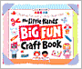The Little Hands Big Fun Craft Book: Creative Fun for 2- to 6-Year-Olds