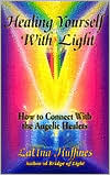 Healing Yourself with Light: How to Connect with the Angelic Healers