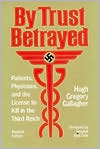 By Trust Betrayed: Patients, Physicians, and the License to Kill in the Third Reich
