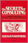 The Secrets of Consulting: A Guide to Giving and Getting Advice Successfully