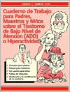 Cuaderno de Trabajo Para Padres, Maestros Y Ninos Sobre El Trastorno de Bajo Nivel de Atencion O Hiperactividad