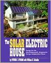 The Solar Electric House: Energy for the Environmentally-Responsive, Energy-Independent Home