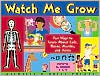 Watch Me Grow: Fun Ways to Learn about Cells, Bones, Muscles, Joints