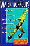 Water Workouts: A Guide to Fitness, Training, and Performance Enhancement in the Water