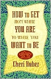 How To Get From Where You Are To Where You Want To Be