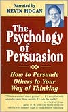 The Psychology of Persuasion: How To Persuade Others To Your Way Of Thinking