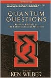 Quantum Questions: Mystical Writings of the World's Great Physicists