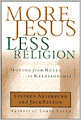 More Jesus, Less Religion: Enjoy the Freedom of Authentic Faith