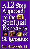12-Step Approach To The Spiritual Exercises Of St. Ignatius