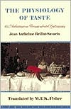 The Physiology of Taste: Or, Meditiations on Transcendental Gastronomy