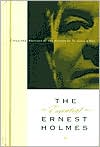 Essential Ernest Holmes: Collected Writings by the Author of the Science of Mind