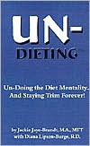 Un-Dieting: Un-Doing the Diet Mentality...and Staying Trim Forever