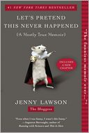 Let's Pretend This Never Happened (A Mostly True Memoir) by Jenny Lawson: Book Cover