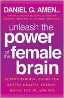 Unleash the Power of the Female Brain by Daniel G. Amen: Book Cover
