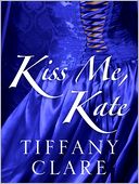 Kiss Me, Kate by Tiffany Clare: NOOK Book Cover