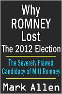 Why Romney Lost The 2012 Election by Mark Allen: NOOK Book Cover