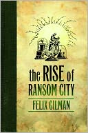 The Rise of Ransom City by Felix Gilman: NOOK Book Cover