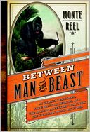 Between Man and Beast by Monte Reel: Book Cover
