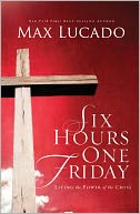 Six Hours One Friday by Max Lucado: NOOK Book Cover