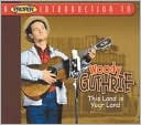 A   Proper Introduction to Woody Guthrie: This Land Is Your Land