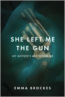 She Left Me the Gun by Emma Brockes: Book Cover