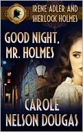 Good Night, Mr. Holmes (with bonus A.C. Doyle short story A Scandal in Bohemia) by Carole Nelson Douglas: NOOK Book Cover