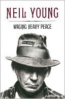 Waging Heavy Peace by Neil Young: Book Cover