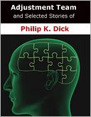 Adjustment Team and Selected Stories of Philip K. Dick by Philip K. Dick: NOOK Book Cover