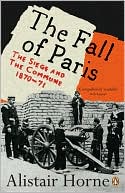 The Fall of Paris: The Siege and the Commune 1870-71
