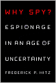 Why Spy?: Espionage in an Age of Uncertainty