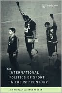 The International Politics Of Sport In The Twentieth Century