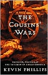 Cousins' Wars: Religion, Politics, Civil Warfare, and the Triumph of Anglo-America