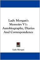download Lady Morgan's Memoirs : Autobiography, Diaries and Correspondence, Volume 1 book