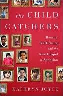 The Child Catchers by Kathryn Joyce: Book Cover