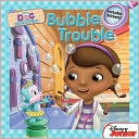 Bubble Trouble (Doc McStuffins) by Sheila Sweeny Higginson: Book Cover
