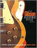 The Gibson Electric Guitar Book: Seventy Years of Classic Guitars