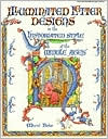 Illuminated Letter Designs in the Historiated Styles of the Middle Ages