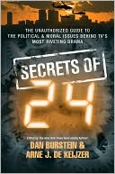 The Secrets of 24: The Unauthorized Guide to the Political & Moral Issues Behind TV's Most Riveting Drama