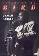 Celebrating Bird - the Triumph of Charlie Parker