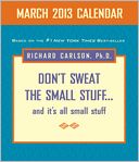 Don't Sweat the Small Stuff March 2013 Day-to-Day Calendar by Richard Carlson: NOOK Book Cover