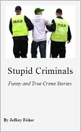 Stupid Criminals by Jeffrey Fisher: NOOK Book Cover