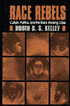 Race Rebels: Culture, Politics, and the Black Working Class