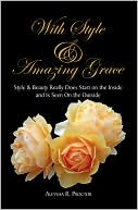 With Style and Amazing Grace: Style and Beauty Really Does Start on the Inside and Is Seen on the Outside