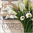 Simply Elegant Flowers With Michael George