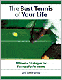 The Best Tennis Of Your Life: 50 Mental Strategies For Fearless Performance